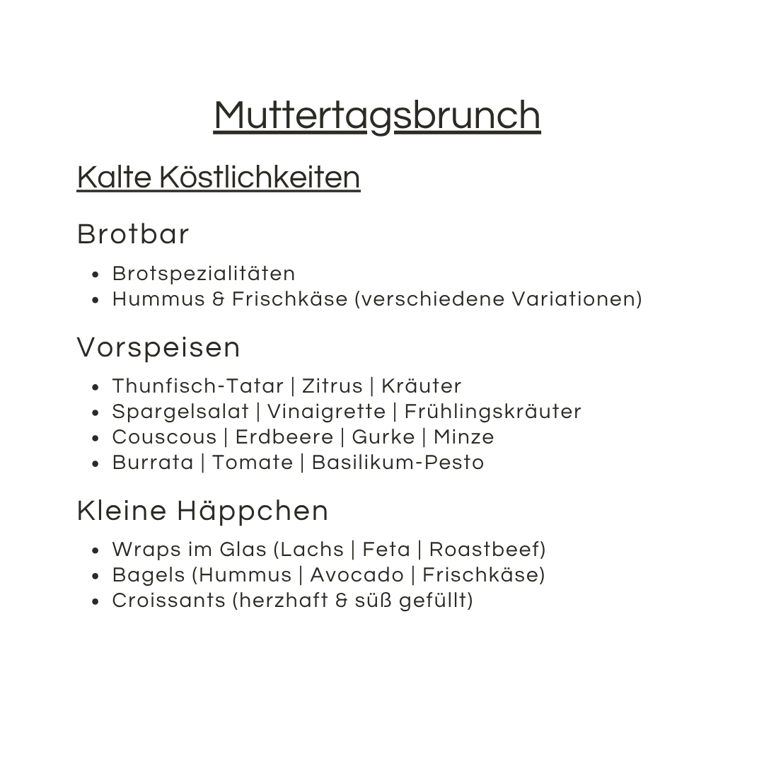 Ein deutsches Muttertags-Brunch-Menü mit kalten Köstlichkeiten, Brotspezialitäten, Hummus und Frischkäse, Vorspeisen wie Thunfischtartar und Burrata sowie kleinen Häppchen wie Wraps, Bagels und Croissants.